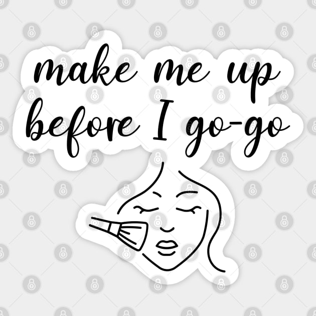Make Me Up Before I Go-Go Sticker by KayBee Gift Shop